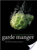 Garde Manger: A hidegkonyha művészete és mestersége (The Culinary Institute of America (Cia)) - Garde Manger: The Art and Craft of the Cold Kitchen (The Culinary Institute of America (Cia))