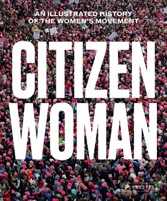 Polgár nő: A női mozgalom illusztrált története - Citizen Woman: An Illustrated History of the Women's Movement