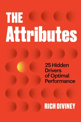 A tulajdonságok: Az optimális teljesítmény 25 rejtett mozgatórugója - The Attributes: 25 Hidden Drivers of Optimal Performance