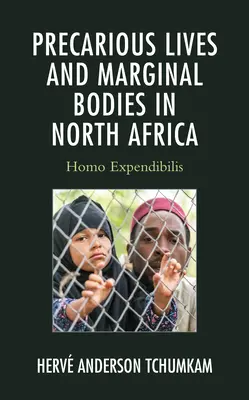 Bizonytalan életek és marginális testek Észak-Afrikában: Homo Expendibilis - Precarious Lives and Marginal Bodies in North Africa: Homo Expendibilis