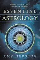 Alapvető asztrológia: Minden, amit a születési horoszkóp értelmezéséhez tudni kell - Essential Astrology: Everything You Need to Know to Interpret Your Natal Chart