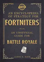 Stratégiai enciklopédia Fortniters számára: Nem hivatalos útmutató a Battle Royale-hoz - Encyclopedia of Strategy for Fortniters: An Unofficial Guide for Battle Royale