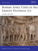 Római katonai egységek a keleti provinciákban (1): KR. E. 31- KR. U. 195 - Roman Army Units in the Eastern Provinces (1): 31 BC-AD 195