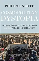 Kozmopolita disztópia: A nemzetközi beavatkozás és a Nyugat kudarca - Cosmopolitan Dystopia: International Intervention and the Failure of the West