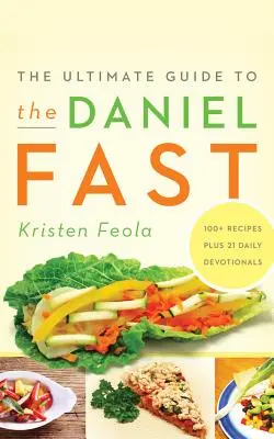 A Daniel böjt végső útmutatója - The Ultimate Guide to the Daniel Fast