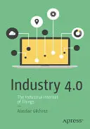 Ipar 4.0: A dolgok ipari internete - Industry 4.0: The Industrial Internet of Things