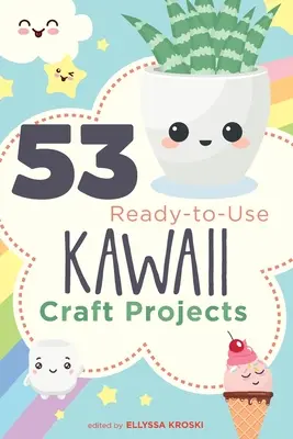 53 Felhasználásra kész kawaii kézműves projektek - 53 Ready-to-Use Kawaii Craft Projects