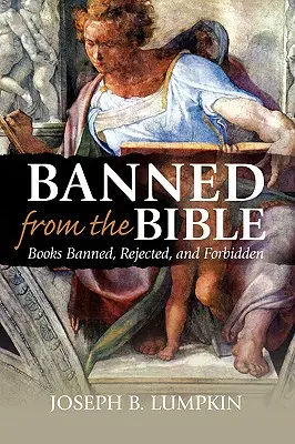 Kitiltva a Bibliából: Tiltott, elutasított és tiltott könyvek - Banned from the Bible: Books Banned, Rejected, and Forbidden