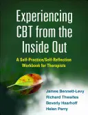 A CBT megtapasztalása belülről kifelé: Öngyakorlat/önreflexió munkafüzet terapeuták számára - Experiencing CBT from the Inside Out: A Self-Practice/Self-Reflection Workbook for Therapists