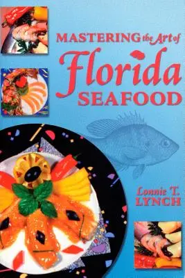A floridai tenger gyümölcsei művészetének elsajátítása - Mastering the Art of Florida Seafood