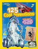 125 menő találmány: Szuperokos gépek és őrült kütyük, amikről nem is tudtad, hogy kellenek! - 125 Cool Inventions: Supersmart Machines and Wacky Gadgets You Never Knew You Wanted!