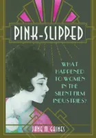 Pink-Slipped: Mi történt a némafilmes nőkkel? - Pink-Slipped: What Happened to Women in the Silent Film Industries?