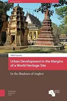Városfejlesztés egy világörökségi terület peremén: Angkor árnyékában - Urban Development in the Margins of a World Heritage Site: In the Shadows of Angkor