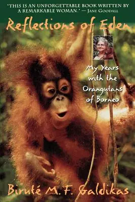 Az Éden tükörképei: Éveim a borneói orangutánokkal - Reflections of Eden: My Years with the Orangutans of Borneo