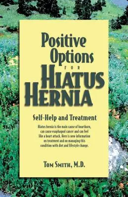 Pozitív lehetőségek a hiatussérv esetében: Önsegítés és kezelés - Positive Options for Hiatus Hernia: Self-Help and Treatment