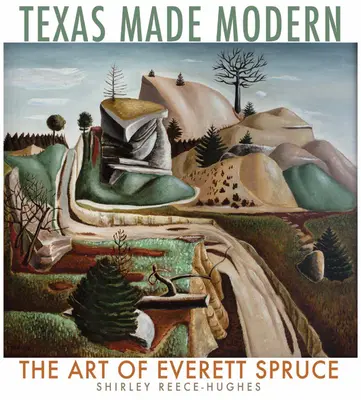 Texas Made Modern, 22. kötet: Everett Spruce művészete - Texas Made Modern, Volume 22: The Art of Everett Spruce