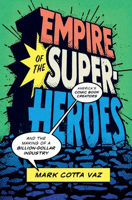 A szuperhősök birodalma: Amerika képregény-alkotói és egy milliárd dolláros iparág megteremtése - Empire of the Superheroes: America's Comic Book Creators and the Making of a Billion-Dollar Industry