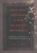 New Age, neopogány és új vallási mozgalmak: Alternatív spiritualitás a mai Amerikában - New Age, Neopagan, and New Religious Movements: Alternative Spirituality in Contemporary America