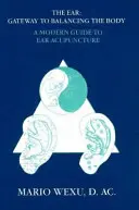 Fülakupunktúra: A fülakupunktúra modern útmutatója - Ear Acupuncture: A Modern Guide to Ear Acupuncture