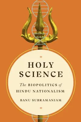 Szent tudomány: A hindu nacionalizmus biopolitikája - Holy Science: The Biopolitics of Hindu Nationalism