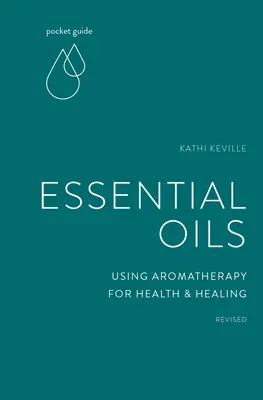 Zsebkönyv az illóolajokhoz: Az aromaterápia használata az egészség és a gyógyítás érdekében - Pocket Guide to Essential Oils: Using Aromatherapy for Health and Healing