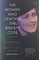 A nő, aki feltörte a szorongás kódját - Dr. Claire Weekes rendkívüli élete - Woman Who Cracked the Anxiety Code - the extraordinary life of Dr Claire Weekes