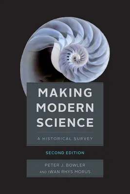 A modern tudomány megteremtése, második kiadás - Making Modern Science, Second Edition