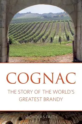 A konyak: A világ legnagyszerűbb pálinkájának története - Cognac: The story of the world's greatest brandy