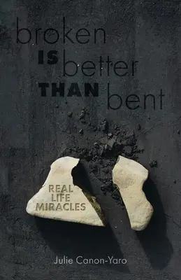 A törött jobb, mint a hajlított: Real Life Miracles - Broken Is Better Than Bent: Real Life Miracles