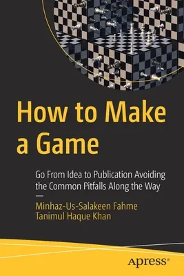 Hogyan készítsünk játékot: A közös buktatók elkerülése az út során - How to Make a Game: Go from Idea to Publication Avoiding the Common Pitfalls Along the Way