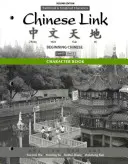 Karakterkönyv a Chinese Linkhez: Kezdő kínai, hagyományos és egyszerűsített írásjegyek, 1. szint/2. rész - Character Book for Chinese Link: Beginning Chinese, Traditional & Simplified Character Versions, Level 1/Part 2