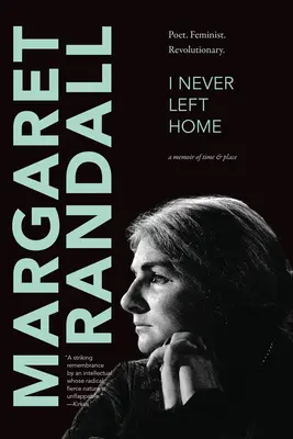 Soha nem hagytam el az otthonom: Költő, feminista, forradalmár - I Never Left Home: Poet, Feminist, Revolutionary