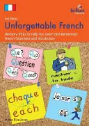 Felejthetetlen francia (2. kiadás): Memóriatrükkök a francia nyelvtan és szókincs megtanulásához és megjegyzéséhez - Unforgettable French (2nd Edition): Memory Tricks to Help You Learn and Remember French Grammar and Vocabulary