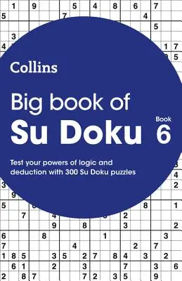 Big Book of Su Doku 6 - 300 Su Doku rejtvények - Big Book of Su Doku 6 - 300 Su Doku Puzzles