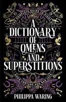 Az előjelek és babonák szótára - A jószerencse és a balszerencse jeleinek teljes útmutatója - Dictionary of Omens and Superstitions - The Complete Guide to Signs of Good Fortune and Bad Luck