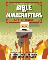 The Unofficial Bible for Minecrafters: Mózes élete: Történetek a Bibliából, blokkról blokkra elmesélve - The Unofficial Bible for Minecrafters: Life of Moses: Stories from the Bible Told Block by Block