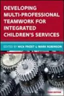 Multiprofesszionális csapatmunka fejlesztése az integrált gyermekellátás érdekében: Kutatás, politika, gyakorlat - Developing Multiprofessional Teamwork for Integrated Children's Services: Research, Policy, Practice