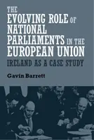 A nemzeti parlamentek változó szerepe az Európai Unióban: Írország mint esettanulmány - The evolving role of national parliaments in the European Union: Ireland as a case study