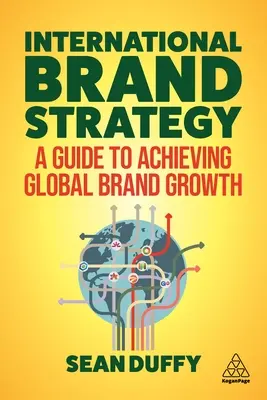 Nemzetközi márkastratégia: Útmutató a globális márkanövekedés eléréséhez - International Brand Strategy: A Guide to Achieving Global Brand Growth