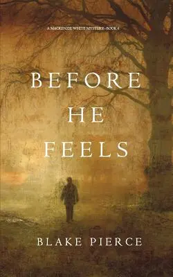 Before He Feels (A Mackenzie White Mystery - 6. könyv) - Before He Feels (A Mackenzie White Mystery-Book 6)