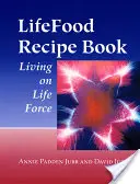 Az élettáplálék receptkönyve: Életerőből élni - Lifefood Recipe Book: Living on Life Force