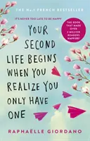 A második életed akkor kezdődik, amikor rájössz, hogy csak egy van - A regény, amely több mint 2 millió olvasót tett boldogabbá - Your Second Life Begins When You Realize You Only Have One - The novel that has made over 2 million readers happier