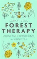 Erdőterápia - Szezonális lehetőségek a természet befogadására a boldogabb ember érdekében - Forest Therapy - Seasonal Ways to Embrace Nature for a Happier You