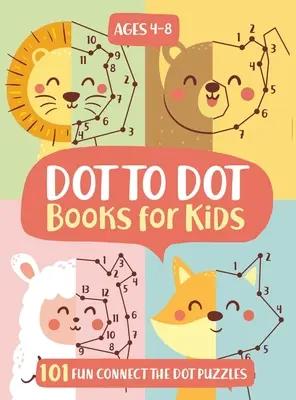 Dot To Dot Books For Kids Ages 4-8: 101 Fun Connect The Dot Books for Kids Age 3, 4, 5, 6, 7, 8 - Easy Kids Dot To Dot Books Ages 4-6 3-8 3-5 6-8 (Bo - Dot To Dot Books For Kids Ages 4-8: 101 Fun Connect The Dots Books for Kids Age 3, 4, 5, 6, 7, 8 - Easy Kids Dot To Dot Books Ages 4-6 3-8 3-5 6-8 (Bo