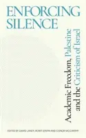 Enforcing Silence: Az akadémiai szabadság, Palesztina és Izrael kritikája - Enforcing Silence: Academic Freedom, Palestine and the Criticism of Israel