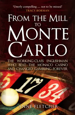 A malomtól Monte-Carlóig: A munkásosztálybeli angol, aki legyőzte a monacói kaszinót és örökre megváltoztatta a szerencsejátékot - From the Mill to Monte Carlo: The Working-Class Englishman Who Beat the Monaco Casino and Changed Gambling Forever