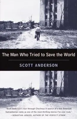 Az ember, aki megpróbálta megmenteni a világot: Fred Cuny veszélyes élete és rejtélyes eltűnése - The Man Who Tried to Save the World: The Dangerous Life and Mysterious Disappearance of Fred Cuny