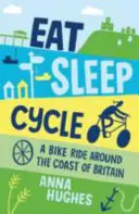 Eat, Sleep, Cycle - Kerékpártúra Nagy-Britannia partjainál - Eat, Sleep, Cycle - A Bike Ride Around the Coast of Britain