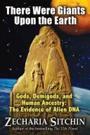 Voltak óriások a Földön: Istenek, félistenek és emberi származás: Az idegen DNS bizonyítékai - There Were Giants Upon the Earth: Gods, Demigods, and Human Ancestry: The Evidence of Alien DNA