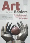 Művészet a határokon túl: Művészeti csere a kommunista Európában (1945-1989) - Art Beyond Borders: Artistic Exchange in Communist Europe (1945-1989)